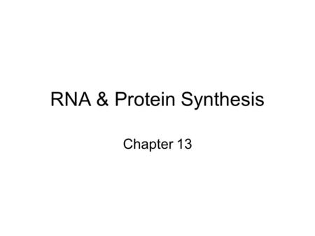 RNA & Protein Synthesis Chapter 13. DNA A book of instructions that tells each individual what proteins to make for their needs. The path from genes to.