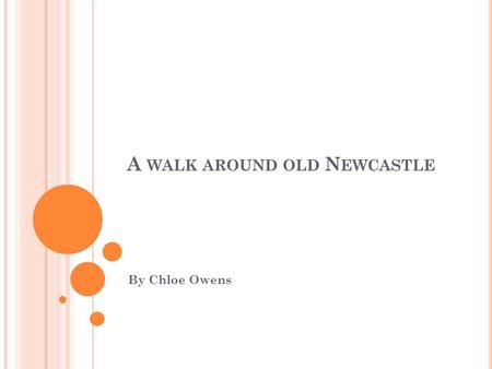 A WALK AROUND OLD N EWCASTLE By Chloe Owens. N OBBYS Captain Cook discovered it in 10.5.1770. Early names are Coal Island, Nobbys Island and Booby Island.