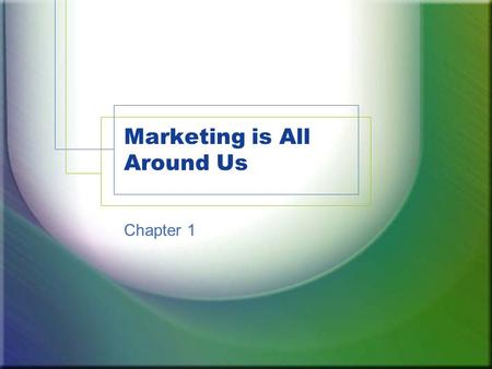 Marketing is All Around Us Chapter 1. 1.1 Scope of Marketing Marketing is a process 1.Planning 2.Pricing 3.Promoting 4.Selling 5.Distributing –We must.