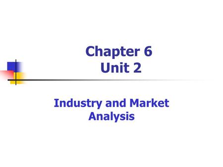 Chapter 6 Unit 2 Industry and Market Analysis. Researching the Industry A. Trends and Patterns of Change- You can find opportunity in an industry by looking.