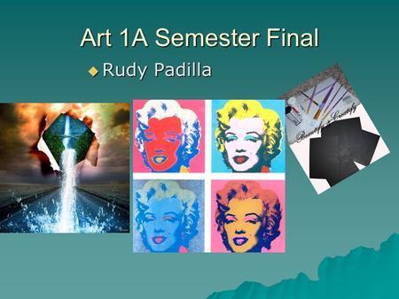 Art 1A Semester Final  Rudy Padilla. Principles and Element of Art  The principles of visual art are the rules, tools and guidelines that artists use.