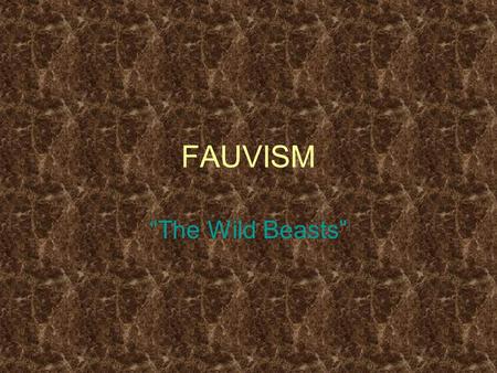 FAUVISM “The Wild Beasts”. Characteristics a short-lived and loose group of early twentieth- century Modern artists whose works emphasized painterly qualities.