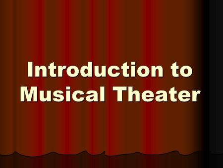 Introduction to Musical Theater. Three main forms of art Music Music Dance Dance Spoken dialogue Spoken dialogue.