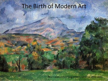 The Birth of Modern Art Paul Cezanne Montagne Saint-Victoire 1888-1890.