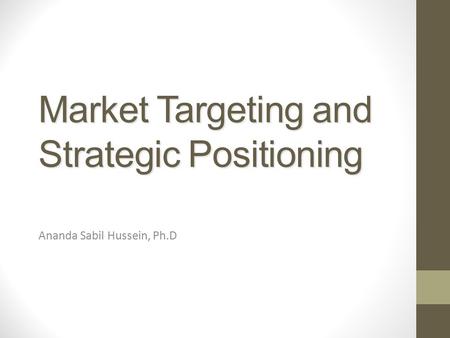 Market Targeting and Strategic Positioning Ananda Sabil Hussein, Ph.D.