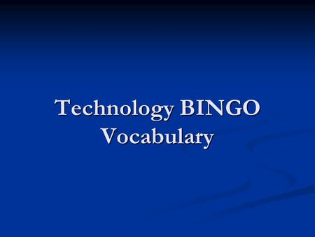 Technology BINGO Vocabulary. A piece of equipment that provides the screen so we may see the information we type into the computer A piece of equipment.