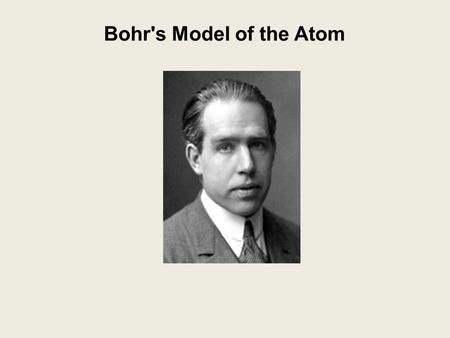 Bohr's Model of the Atom.