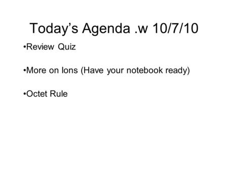Review Quiz More on Ions (Have your notebook ready) Octet Rule
