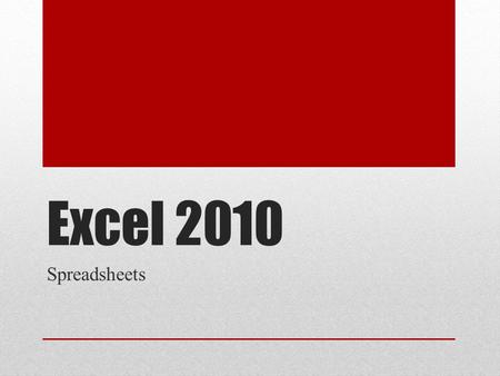 Excel 2010 Spreadsheets. Starting at the Beginning What is a Spreadsheet? What are they for? What can they do? A spreadsheet is a powerful tool for organising.