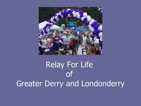 Relay For Life of Greater Derry and Londonderry.
