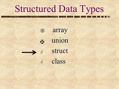 Structured Data Types array array union union struct struct class class.