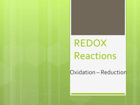 REDOX Reactions Oxidation – Reduction.