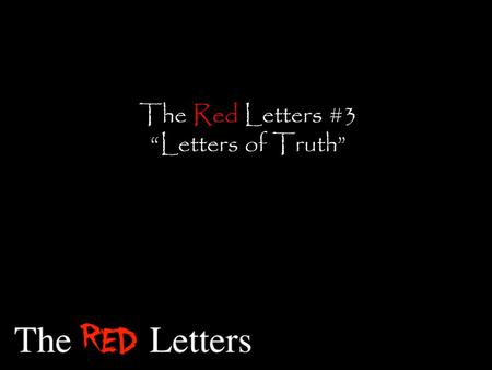 The Red Letters #3 “Letters of Truth”. “’What is truth? Pilate asked. With this he went out again to the Jews and said, ‘I find no basis for a charge.
