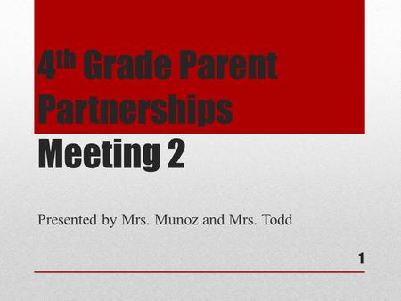 4 th Grade Parent Partnerships Meeting 2 Presented by Mrs. Munoz and Mrs. Todd 1.