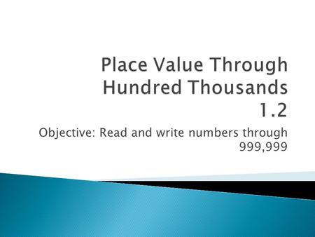 Objective: Read and write numbers through 999,999.