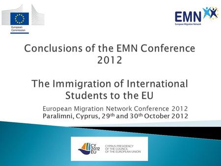 European Migration Network Conference 2012 Paralimni, Cyprus, 29 th and 30 th October 2012.