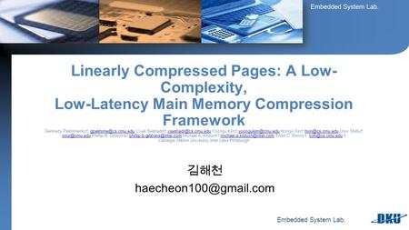 Embedded System Lab. 김해천 Linearly Compressed Pages: A Low- Complexity, Low-Latency Main Memory Compression Framework Gennady Pekhimenko†
