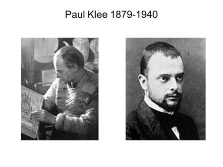 Paul Klee 1879-1940. Paul Klee Son of musicians; married to a musician –Born in Switzerland; lived and taught in Germany Decided to be an artist instead.