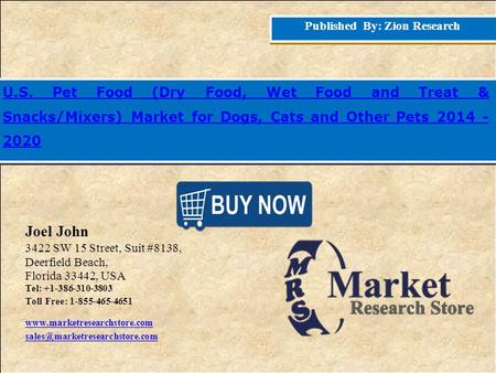 Published By: Zion Research U.S. Pet Food (Dry Fo d, Wet Food and Treat & Snacks/Mixers) Market for Dogs, Cats and Other Pets 2014 - 2020 Joel John 3422.
