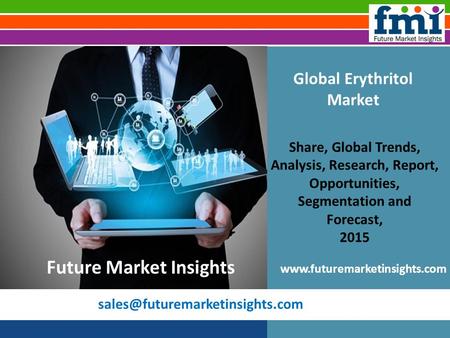 Global Erythritol Market Share, Global Trends, Analysis, Research, Report, Opportunities, Segmentation and Forecast, 2015.