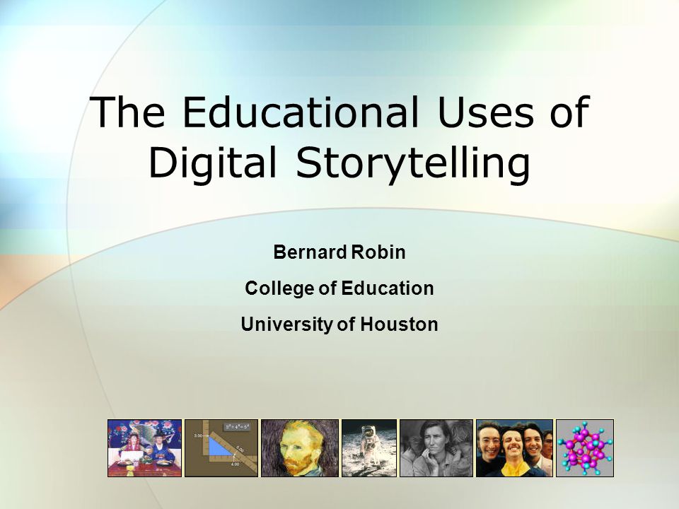 The Educational Uses of Digital Storytelling Bernard Robin College of  Education University of Houston. - ppt download