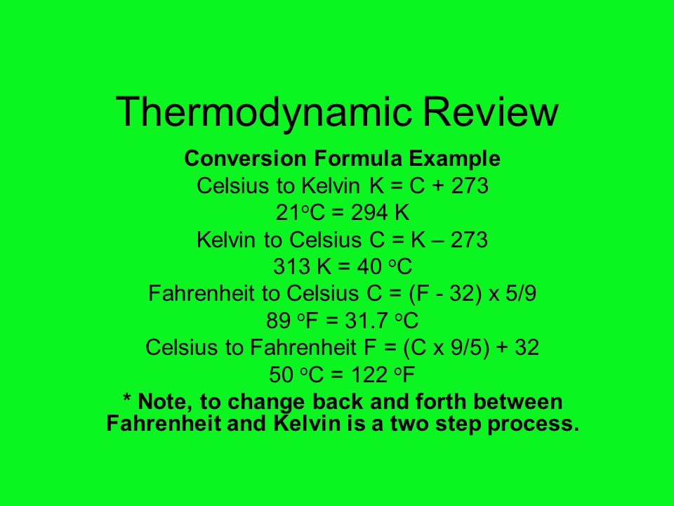 Thermodynamic Review Conversion Formula Example Celsius to Kelvin K = C o C  = 294 K Kelvin to Celsius C = K – K = 40 o C Fahrenheit to. - ppt download