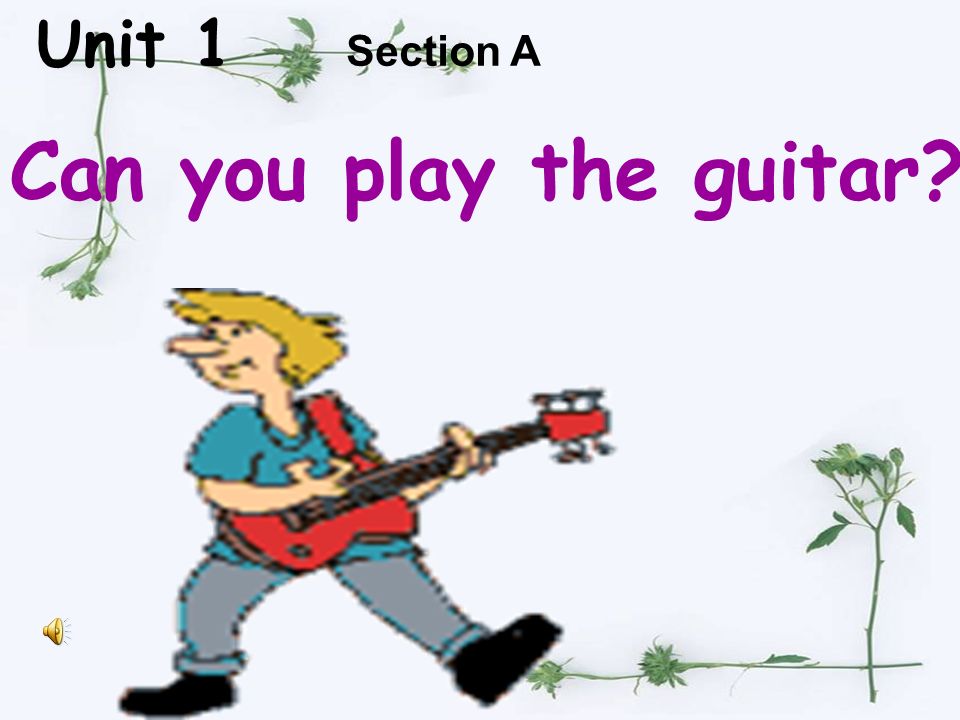 Unit 1 Can you play the guitar? Section A guitar /gi`ta:/ guitar /gi`ta:/  play the guitar. - ppt download