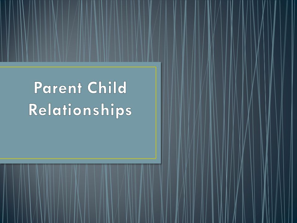 Parent Child Relationships Ppt Video Online Download Parent Child Relationships Ppt Video Online Download