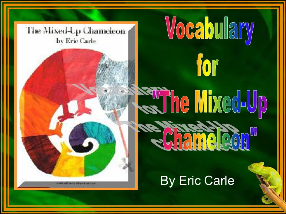Vocabulary for "The Mixed-Up Chameleon" By Eric Carle. - ppt video online  download