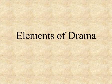 Elements of Drama. A drama is written to be performed. The written form is called –A script The author is called a playwright or a dramatist.