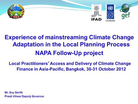 Experience of mainstreaming Climate Change Adaptation in the Local Planning Process NAPA Follow-Up project Local Practitioners’ Access and Delivery of.