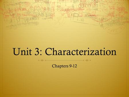 Unit 3: Characterization Chapters 9-12. Chapter 9: Creating a Character  Internal traits:  Mental- intelligent, clever, dull, average?  Spiritual-