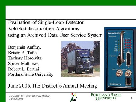 June 2006 ITE District 6 Annual Meeting June 26 2006 1 Evaluation of Single-Loop Detector Vehicle-Classification Algorithms using an Archived Data User.
