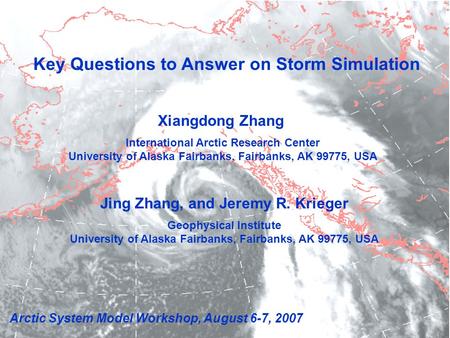 Key Questions to Answer on Storm Simulation Xiangdong Zhang International Arctic Research Center University of Alaska Fairbanks, Fairbanks, AK 99775, USA.
