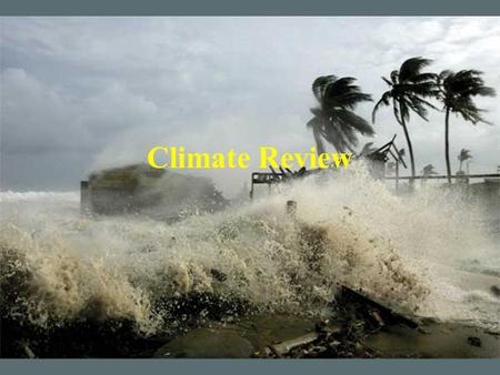 Climate Review. Climate Long term average conditions of a region (occurs over many years) –Usually described in terms of average temperatures, precipitation,