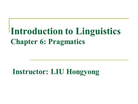 Introduction to Linguistics Chapter 6: Pragmatics