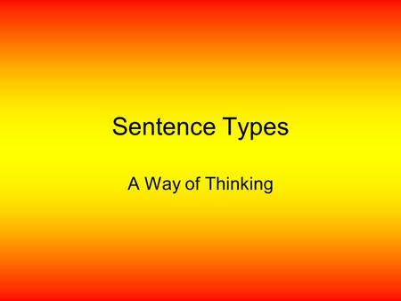 Sentence Types A Way of Thinking.