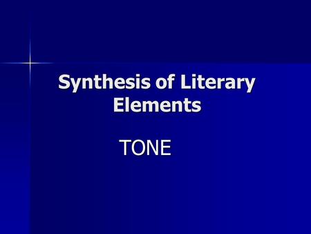 Synthesis of Literary Elements TONE. Tone is... The writer/speaker’s attitude toward the subject and the audience The writer/speaker’s attitude toward.