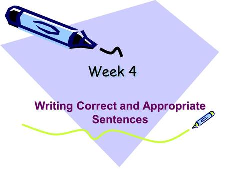 Week 4 Writing Correct and Appropriate Sentences.