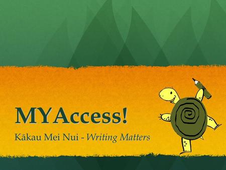 MYAccess! Kākau Mei Nui - Writing Matters. Outcomes 1.Describe the main features of MY Access! and the rationale for use. 2.Understand how to successfully.
