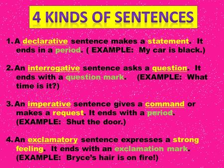 4 Kinds of sentences A declarative sentence makes a statement. It