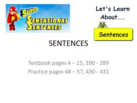 Textbook pages 4 – 15, Practice pages 48 – 57,