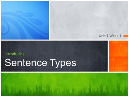 Unit 1 Week 1 introducing Sentence Types. SENTENCE TYPES.