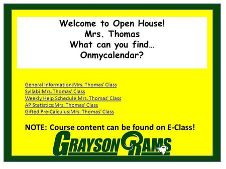 Welcome to Open House! Mrs. Thomas What can you find… Onmycalendar? General Information:Mrs. Thomas' Class Syllabi:Mrs. Thomas' Class Weekly Help Schedule:Mrs.