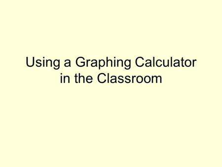Using a Graphing Calculator in the Classroom. The graphing calculator is a wonderful tool for teaching concepts. It also can become a crutch. GOOD Examining.