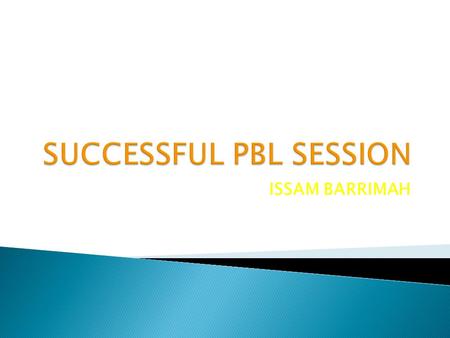 ISSAM BARRIMAH.  What is the function of the tutor in PBL session  How directive should the tutor be?  What are the necessary facilitating skills.