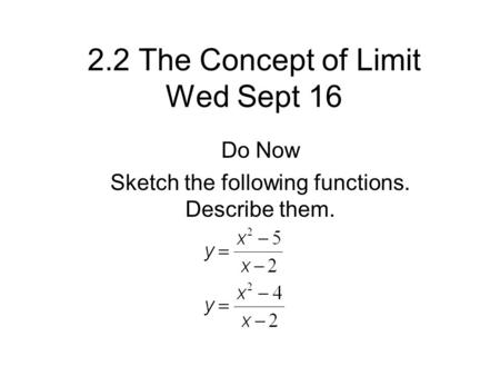 2.2 The Concept of Limit Wed Sept 16 Do Now Sketch the following functions. Describe them.