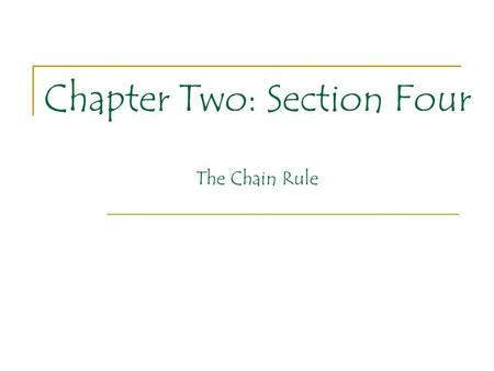 Chapter Two: Section Four The Chain Rule. Chapter Two: Section Four Up to this point all of our derivative rules have considered functions of x in their.