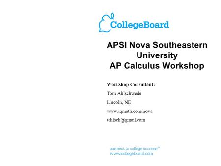 APSI Nova Southeastern University AP Calculus Workshop Workshop Consultant: Tom Ahlschwede Lincoln, NE