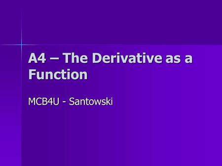 A4 – The Derivative as a Function MCB4U - Santowski.
